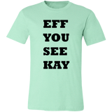 EFF YOU SEE KAY 3001C Unisex Jersey Short-Sleeve T-Shirt