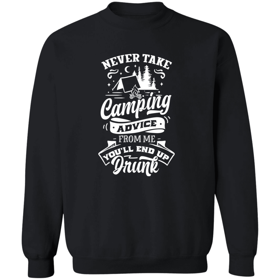 Never Take Camping Advice W G180 Crewneck Pullover Sweatshirt