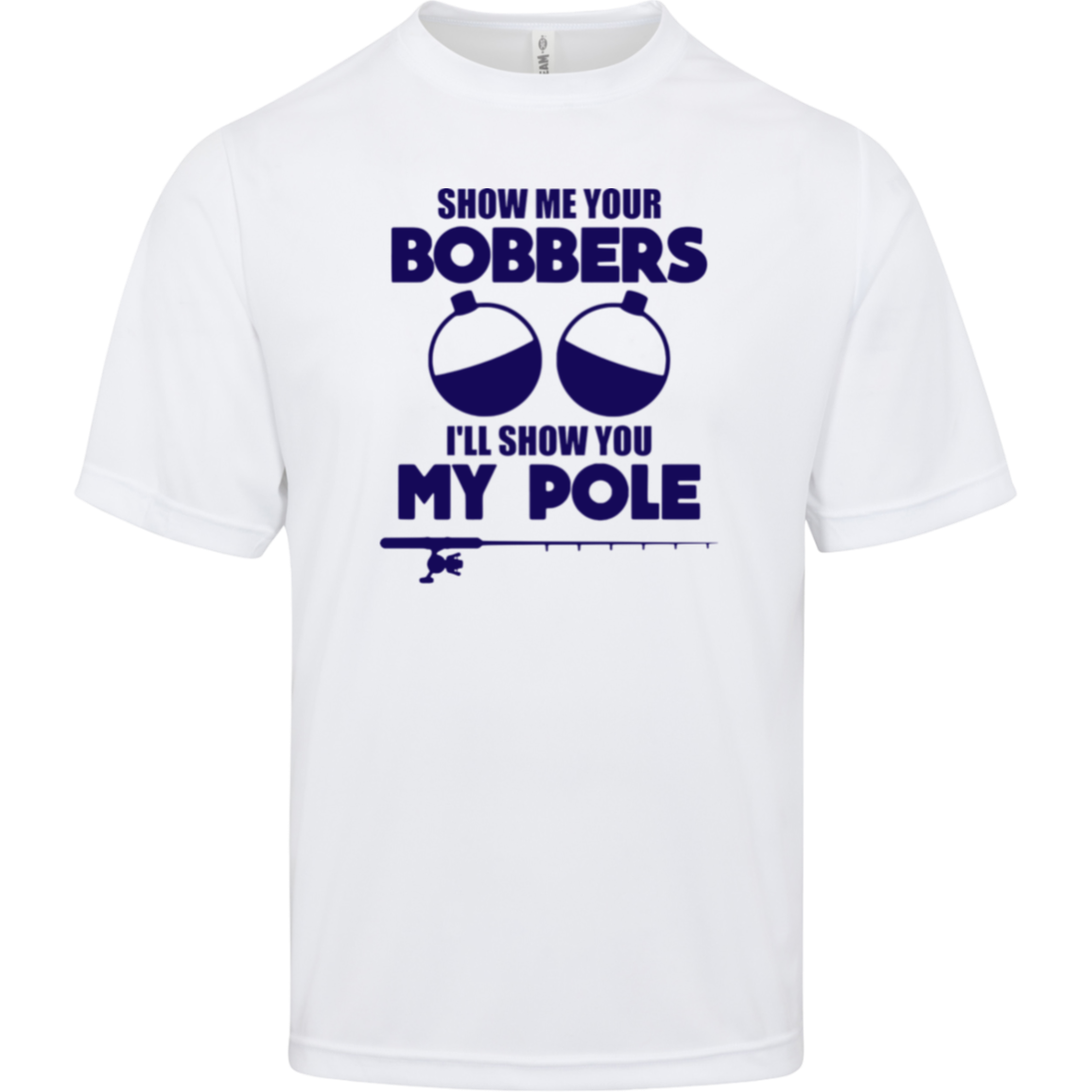 ***2 SIDED***  HRCL FL - Navy Show Me Your Bobbers I'll Show You My Pole - - 2 Sided - UV 40+ Protection TT11 Team 365 Mens Zone Tee