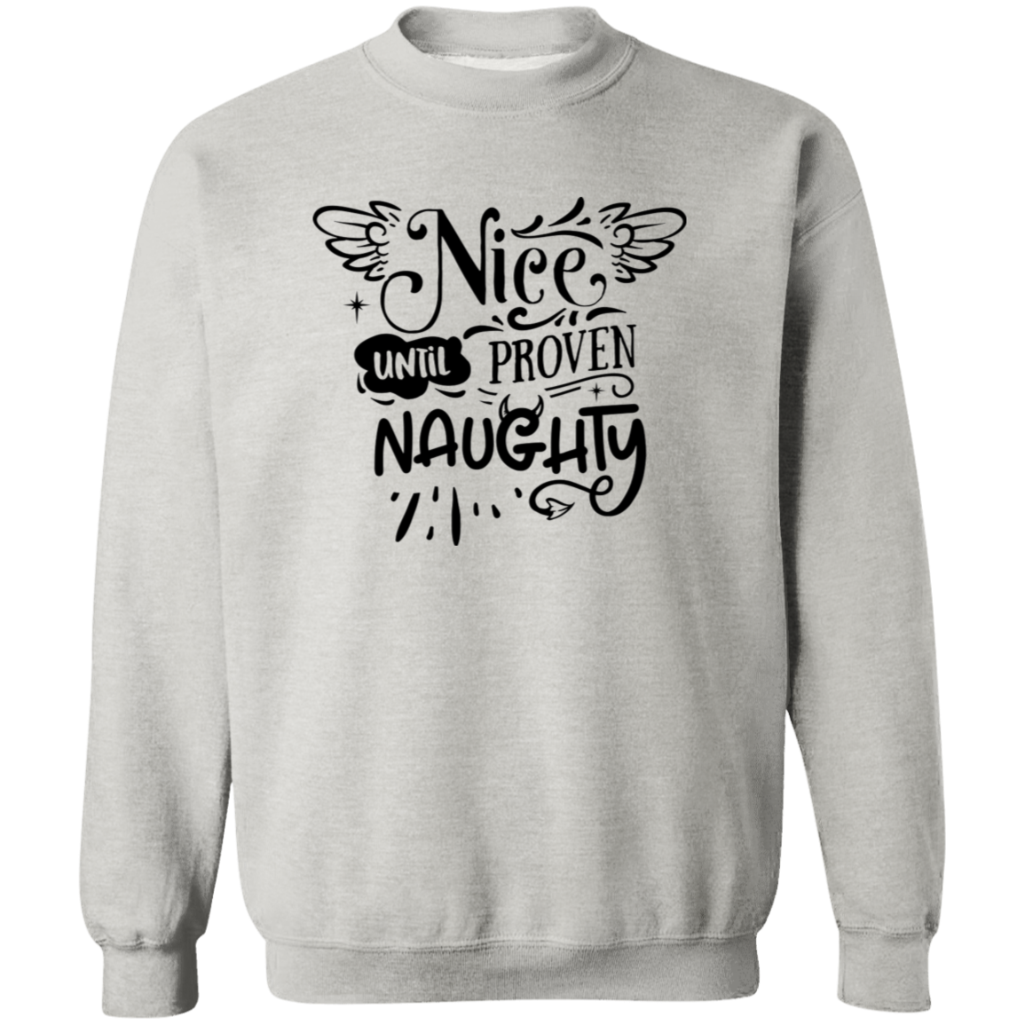 Nice Until Proven Naughty G180 Crewneck Pullover Sweatshirt
