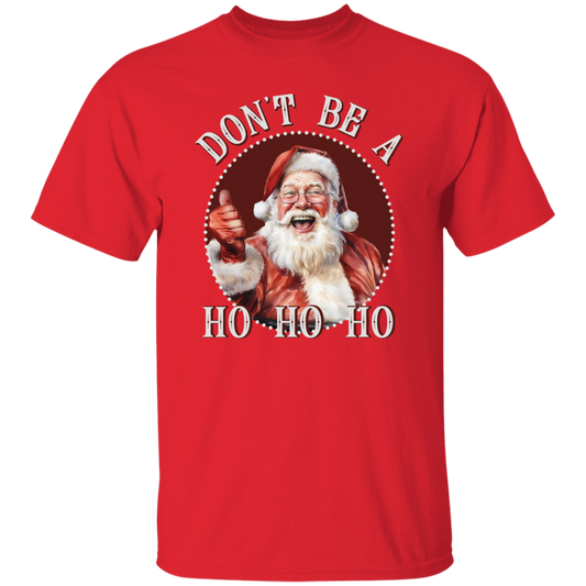 Don'T Be A Ho Ho Ho G500 5.3 oz. T-Shirt