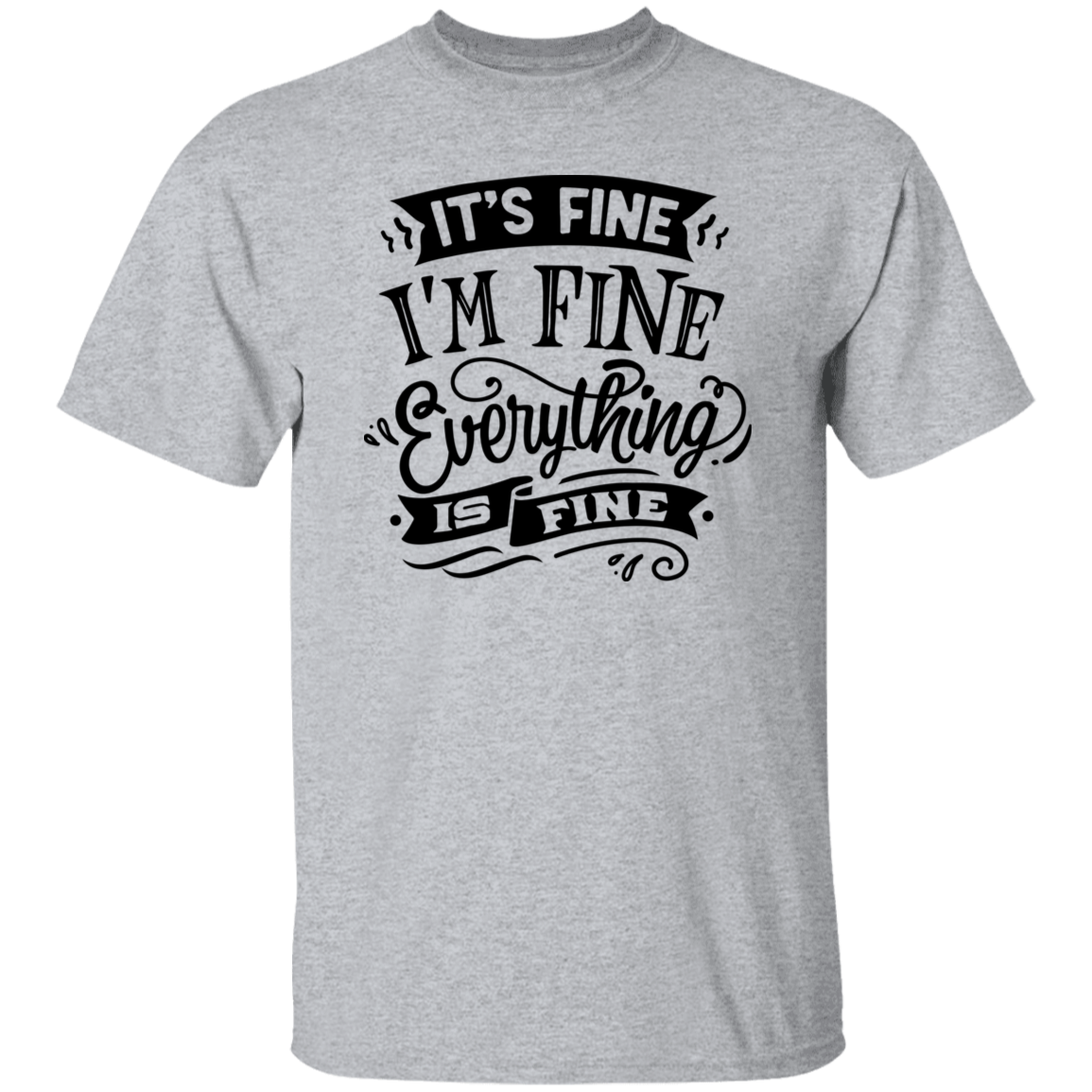 Its fine Im Fine G500 5.3 oz. T-Shirt