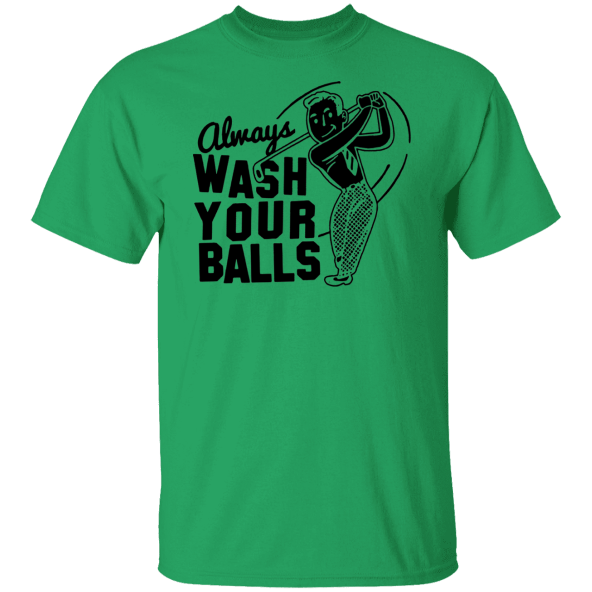 Always Wash Your Balls G500 5.3 oz. T-Shirt