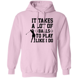 It takes a lot of balls G185 Pullover Hoodie