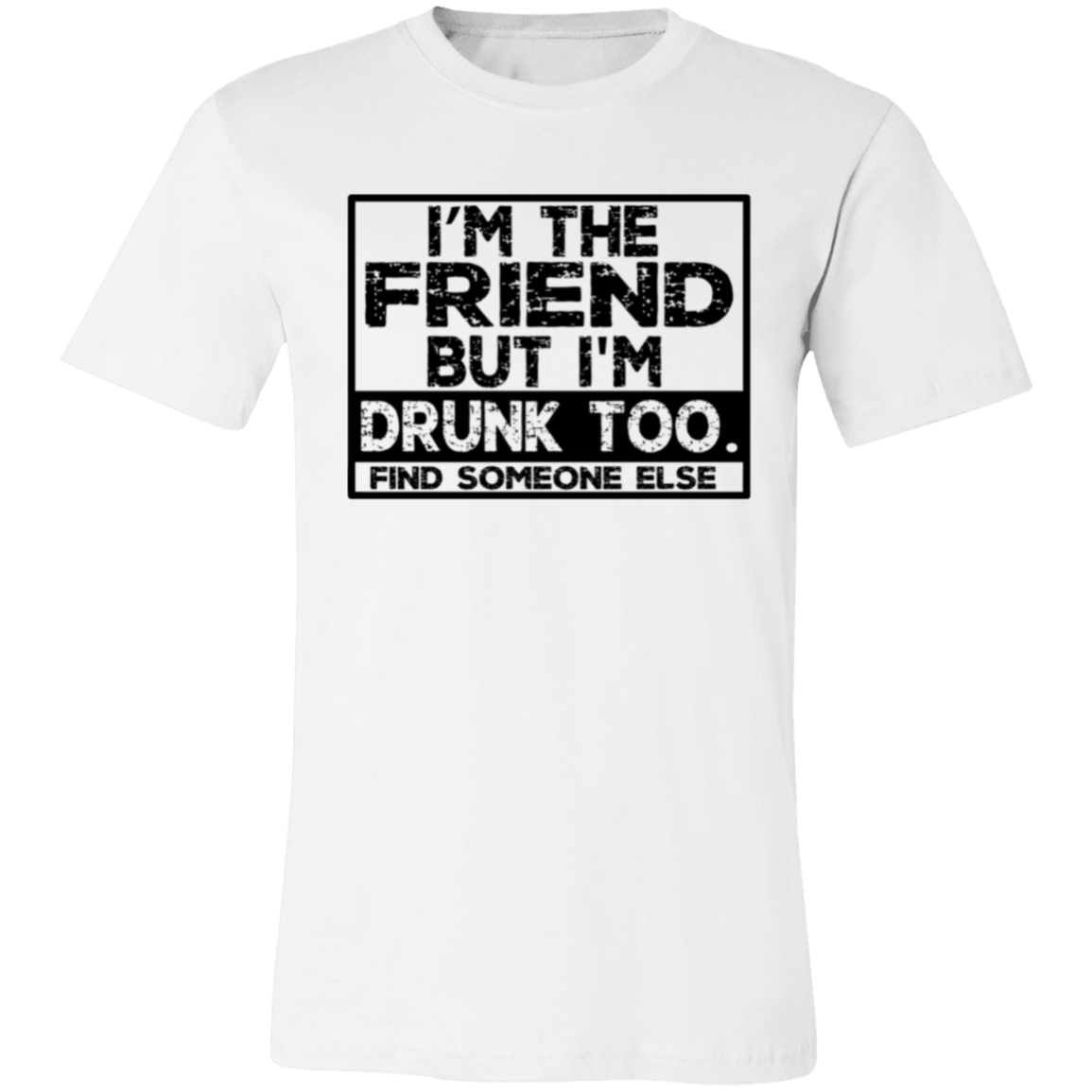 Im The Friend Too Drink 3001C Unisex Jersey Short-Sleeve T-Shirt