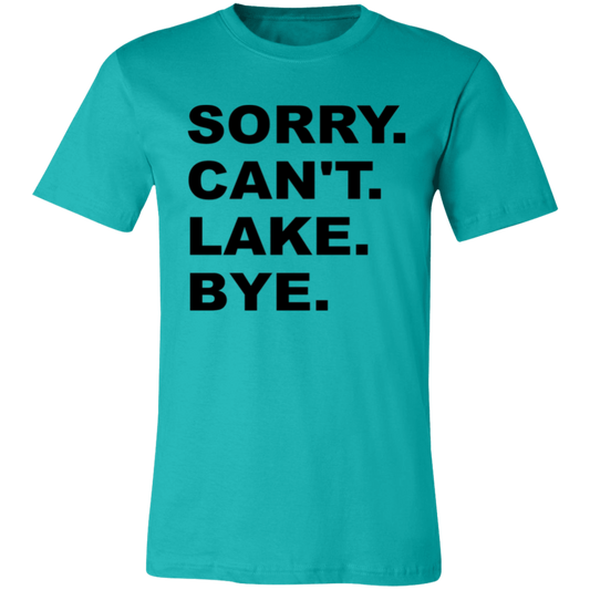 Sorry Can't Lake Bye 3001C Unisex Jersey Short-Sleeve T-Shirt