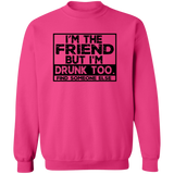 Im The Friend Too Drink G180 Crewneck Pullover Sweatshirt