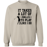It takes a lot of balls G180 Crewneck Pullover Sweatshirt