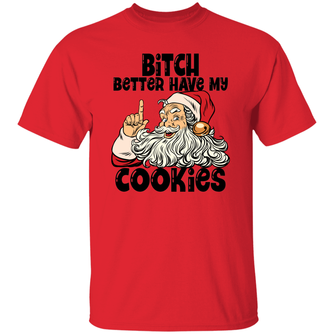 Bitch Better Have My Cookies G500 5.3 oz. T-Shirt