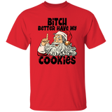 Bitch Better Have My Cookies G500 5.3 oz. T-Shirt