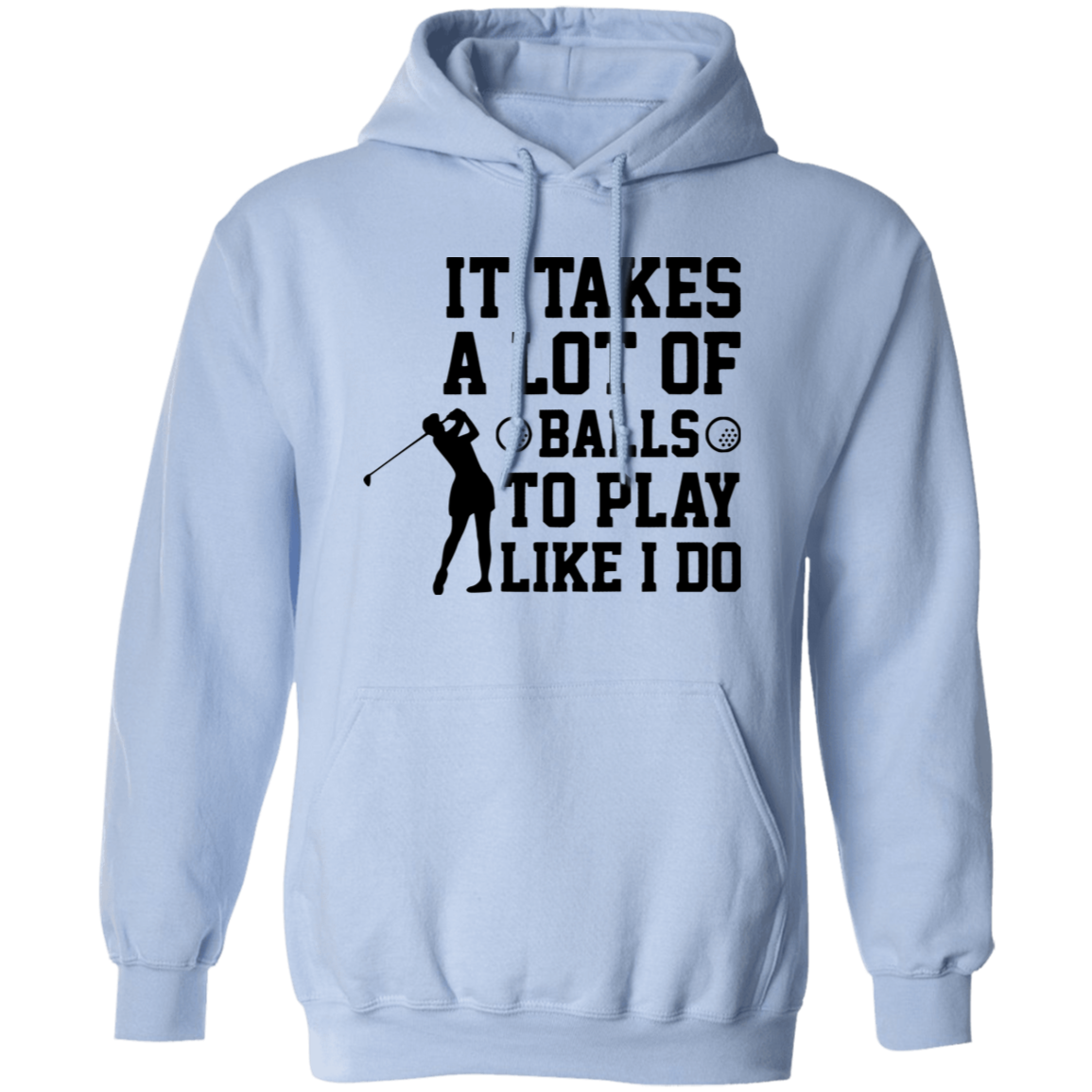 It takes a lot of balls G185 Pullover Hoodie