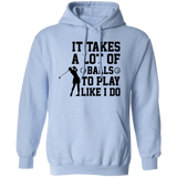 It takes a lot of balls G185 Pullover Hoodie