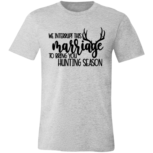 We Interrupt This Marriage To Bring you Hunting Season 3001C Unisex Jersey Short-Sleeve T-Shirt
