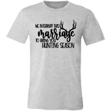 We Interrupt This Marriage To Bring you Hunting Season 3001C Unisex Jersey Short-Sleeve T-Shirt