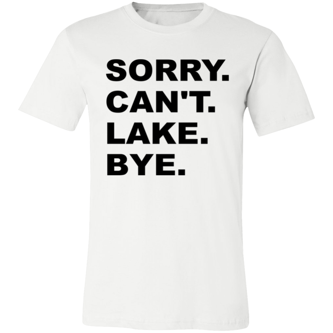 Sorry Can't Lake Bye 3001C Unisex Jersey Short-Sleeve T-Shirt