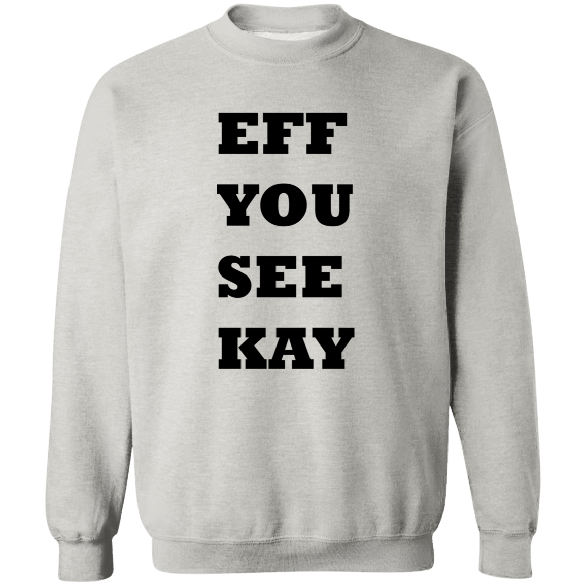 EFF YOU SEE KAY G180 Crewneck Pullover Sweatshirt