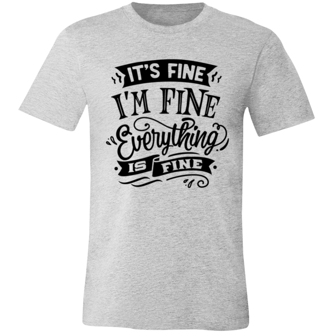 Its fine Im Fine 3001C Unisex Jersey Short-Sleeve T-Shirt