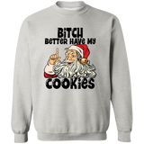 Bitch Better Have My Cookies G180 Crewneck Pullover Sweatshirt