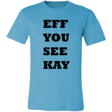 EFF YOU SEE KAY 3001C Unisex Jersey Short-Sleeve T-Shirt