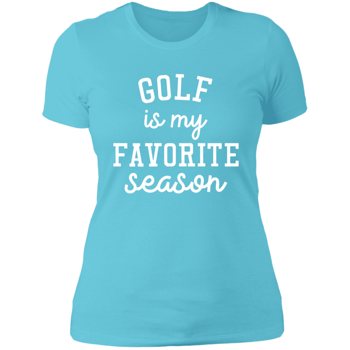 Golf My Favorite Season wht NL3900 Ladies' Boyfriend T-Shirt