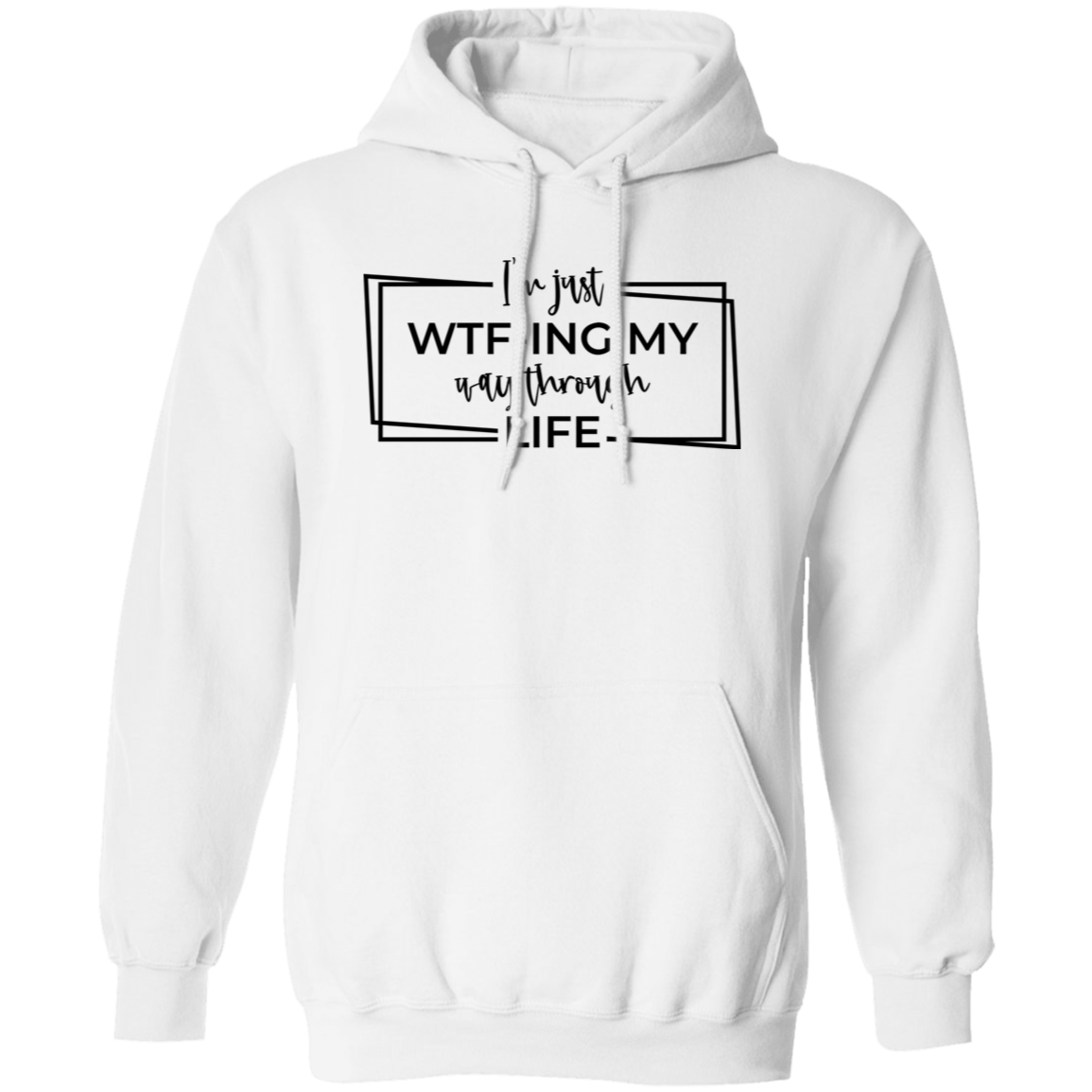 I’M Just Wtf-Ing My Way Through Life G185 Pullover Hoodie