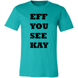 EFF YOU SEE KAY 3001C Unisex Jersey Short-Sleeve T-Shirt