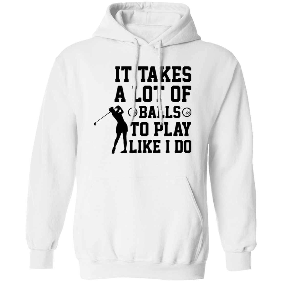 It takes a lot of balls G185 Pullover Hoodie