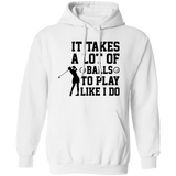 It takes a lot of balls G185 Pullover Hoodie