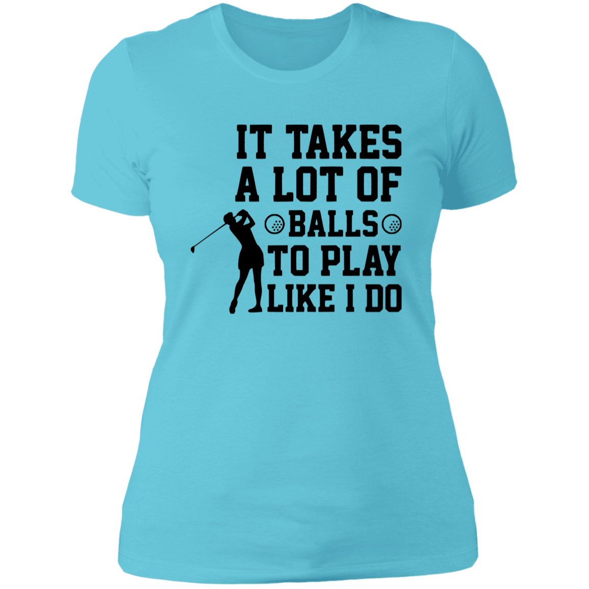 It takes a lot of balls NL3900 Ladies' Boyfriend T-Shirt