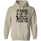 It takes a lot of balls G185 Pullover Hoodie