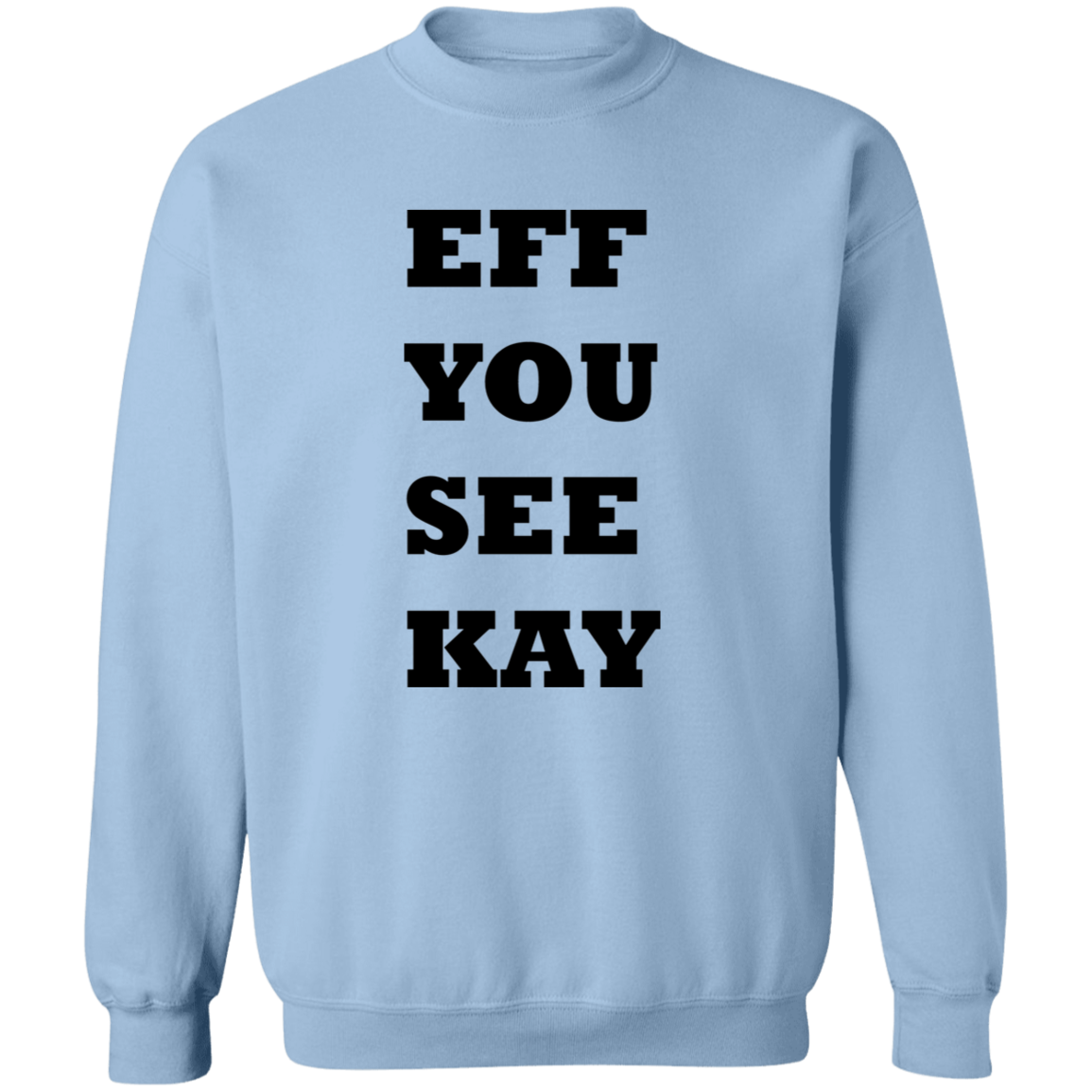 EFF YOU SEE KAY G180 Crewneck Pullover Sweatshirt