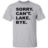 Sorry Can't Lake Bye G500 5.3 oz. T-Shirt