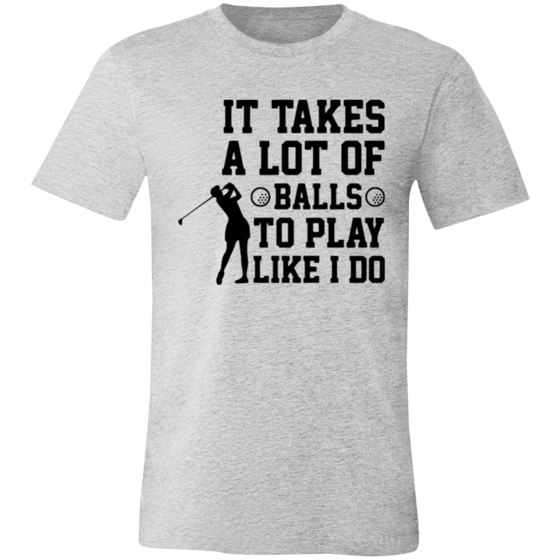 It takes a lot of balls 3001C Unisex Jersey Short-Sleeve T-Shirt