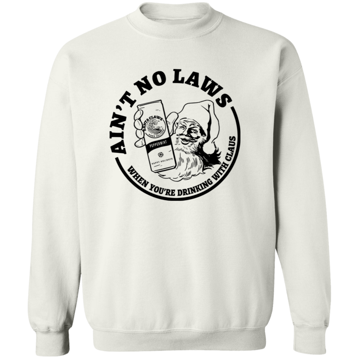 Ain't No Laws When You'Re Drinking With Clause G180 Crewneck Pullover Sweatshirt