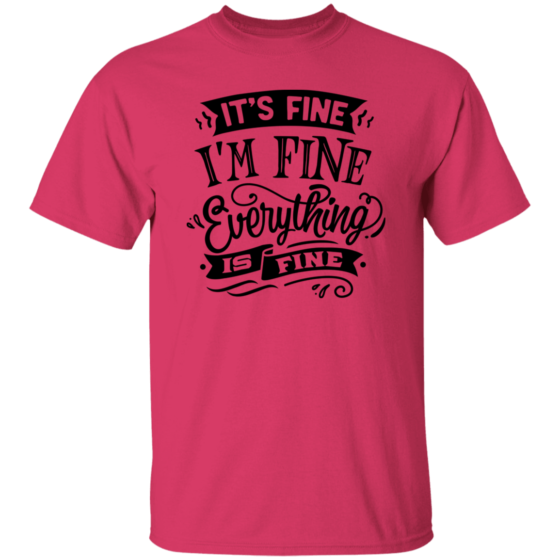 Its fine Im Fine G500 5.3 oz. T-Shirt