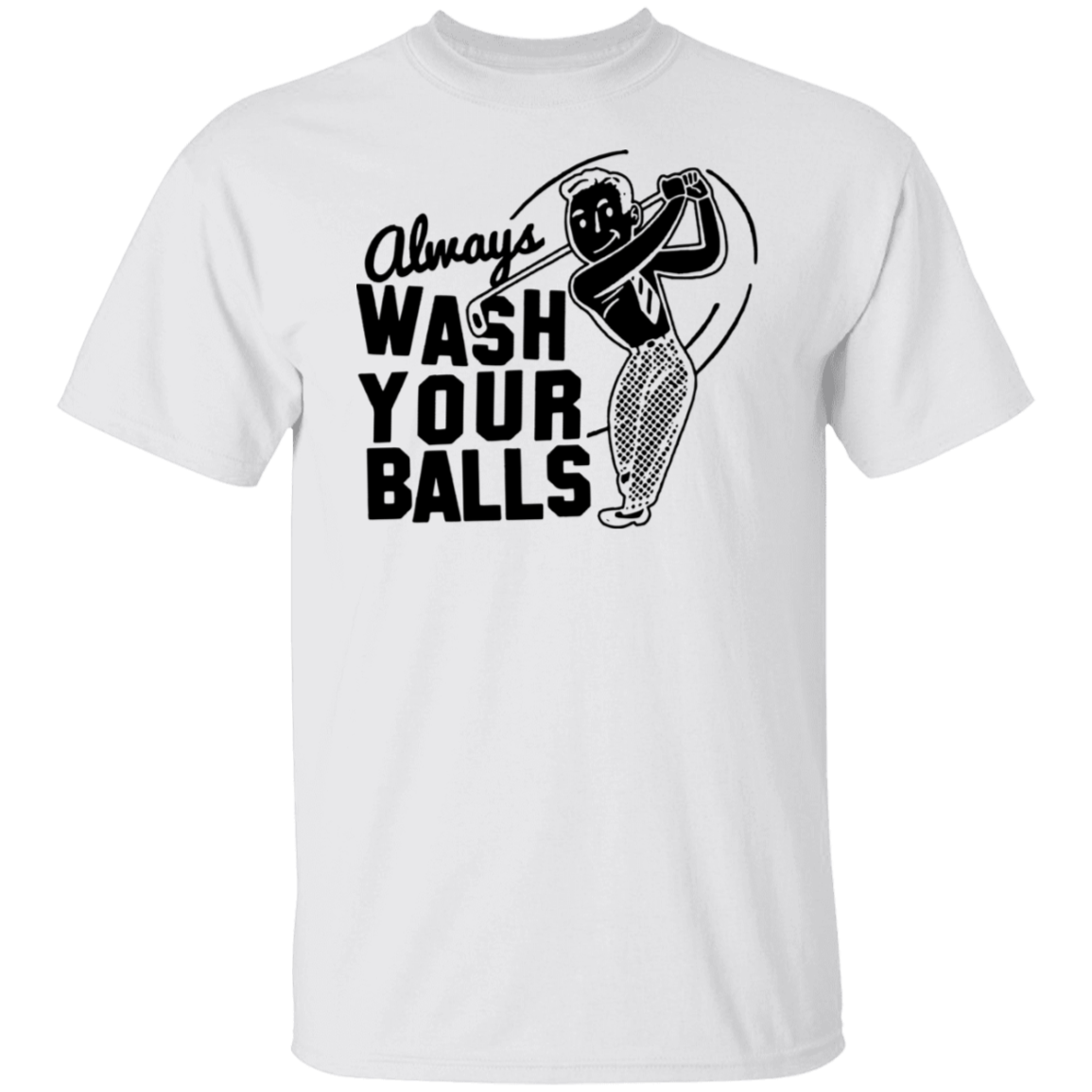 Always Wash Your Balls G500 5.3 oz. T-Shirt