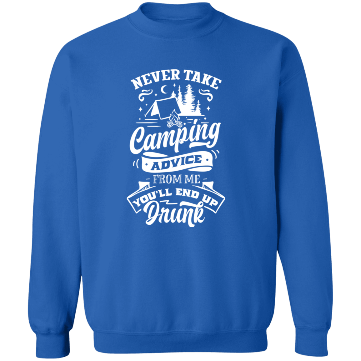 Never Take Camping Advice W G180 Crewneck Pullover Sweatshirt