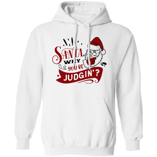 Santa Why You Be Judgin G185 Pullover Hoodie