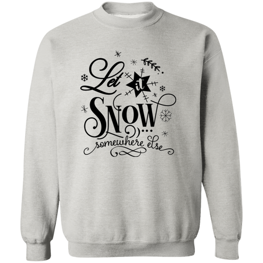 Let It Snow Somewhere Else G180 Crewneck Pullover Sweatshirt