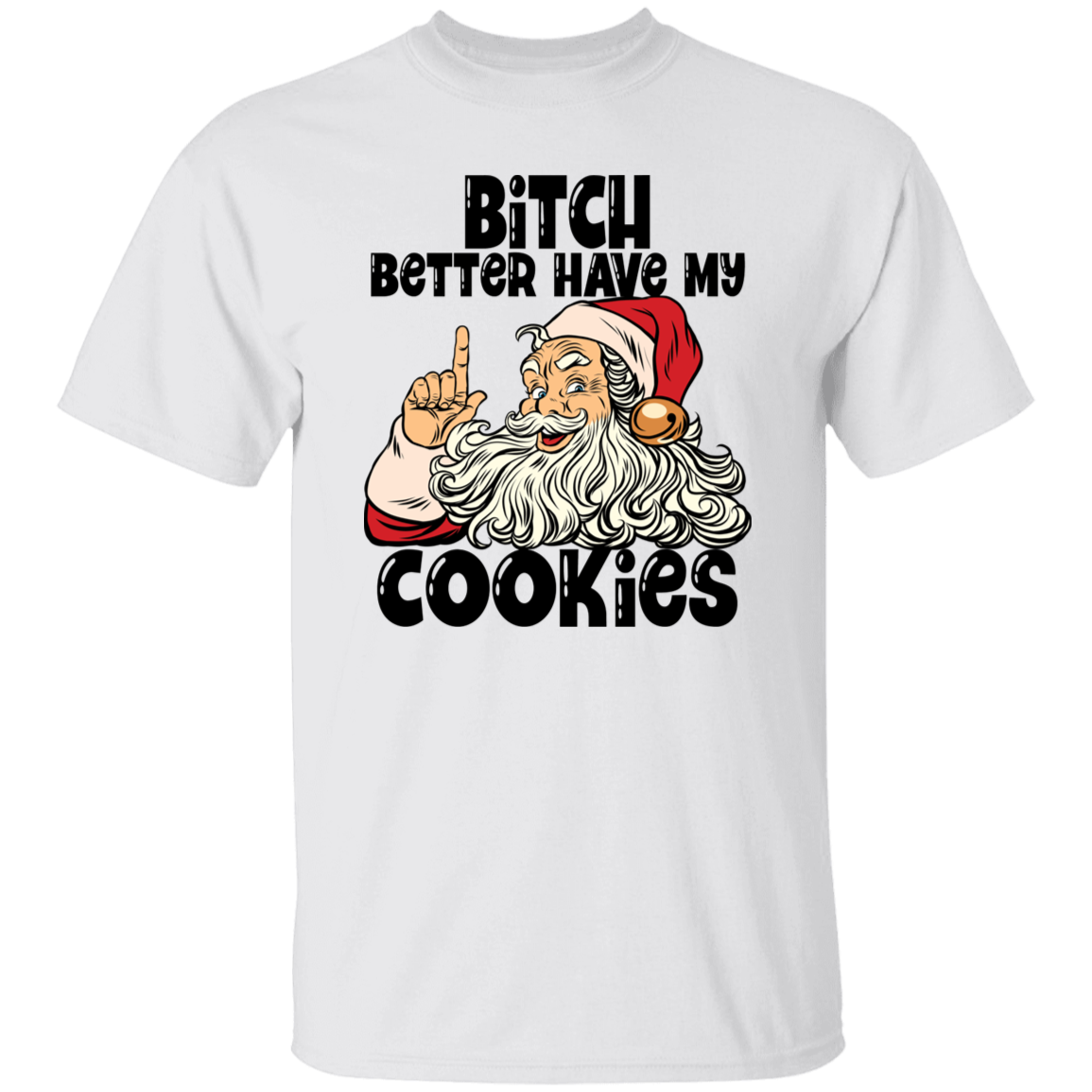 Bitch Better Have My Cookies G500 5.3 oz. T-Shirt