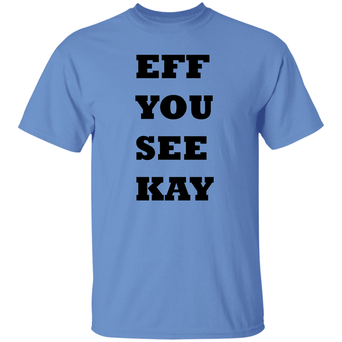 EFF YOU SEE KAY G500 5.3 oz. T-Shirt