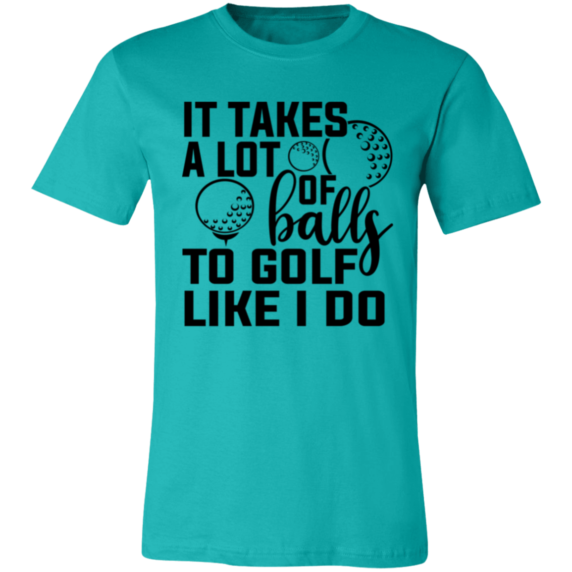 It takes a lot of balls 1 3001C Unisex Jersey Short-Sleeve T-Shirt