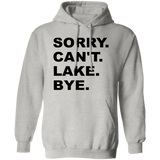 Sorry Can't Lake Bye G185 Pullover Hoodie