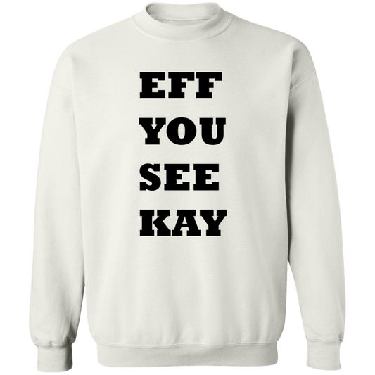 EFF YOU SEE KAY G180 Crewneck Pullover Sweatshirt