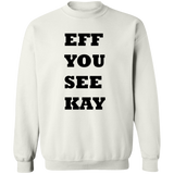 EFF YOU SEE KAY G180 Crewneck Pullover Sweatshirt