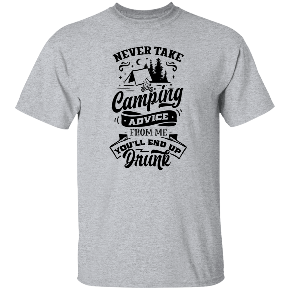 Never Take Camping Advice B G500 5.3 oz. T-Shirt