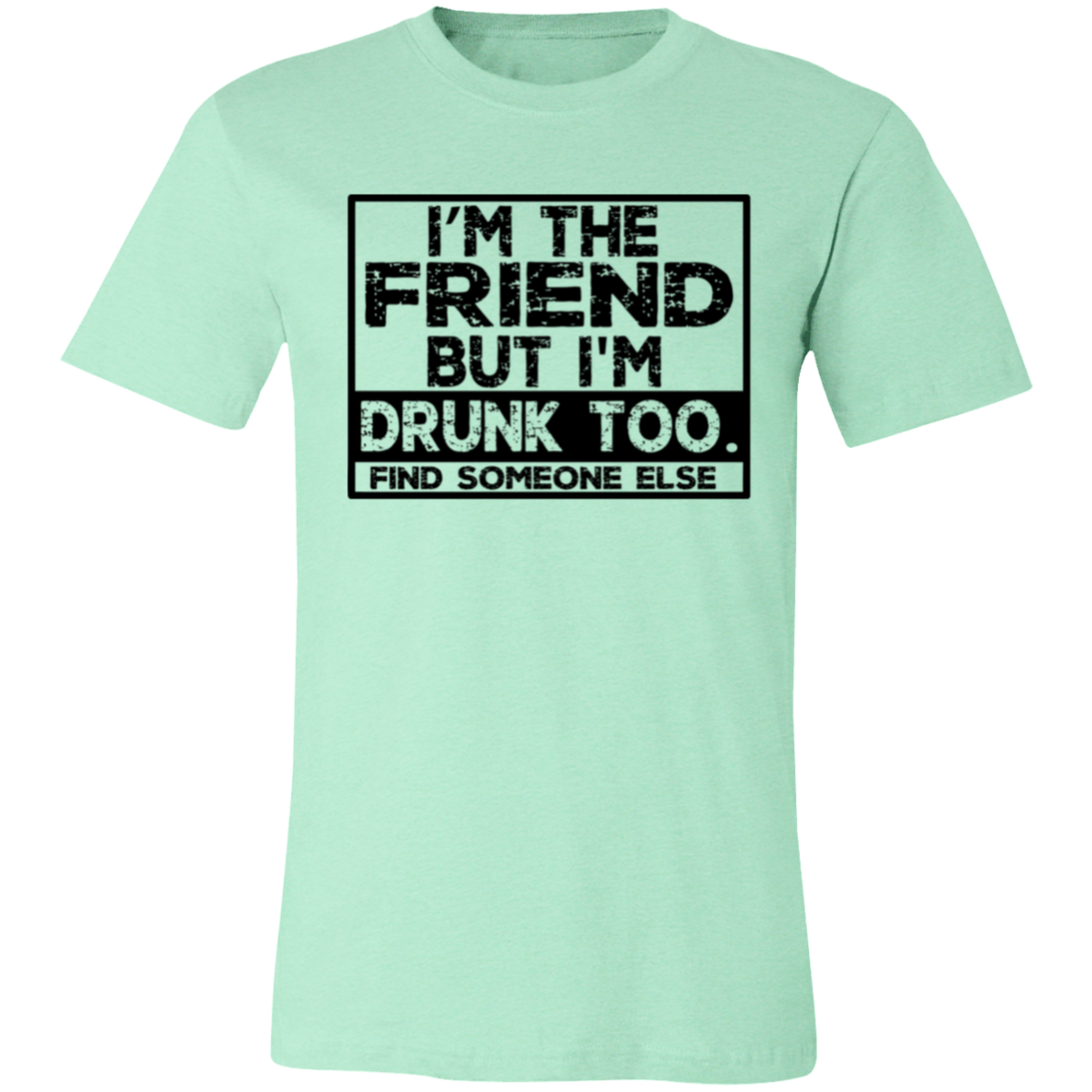 Im The Friend Too Drink 3001C Unisex Jersey Short-Sleeve T-Shirt