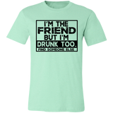 Im The Friend Too Drink 3001C Unisex Jersey Short-Sleeve T-Shirt