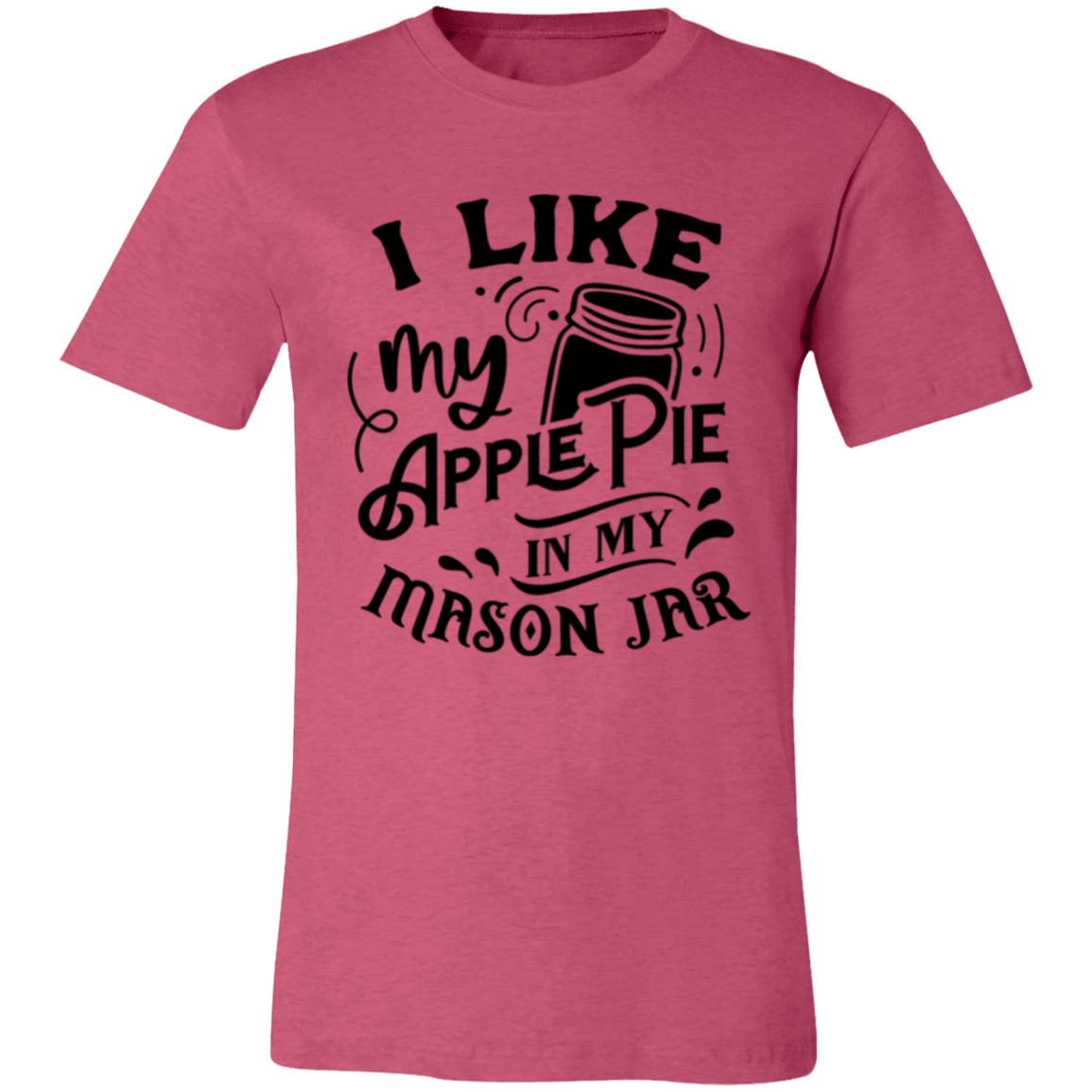 I Like My Apple Pie 3001C Unisex Jersey Short-Sleeve T-Shirt