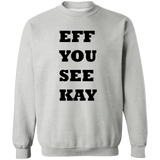 EFF YOU SEE KAY G180 Crewneck Pullover Sweatshirt